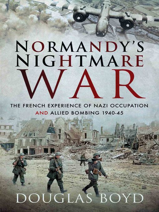 Title details for Normandy's Nightmare War by Douglas Boyd - Available